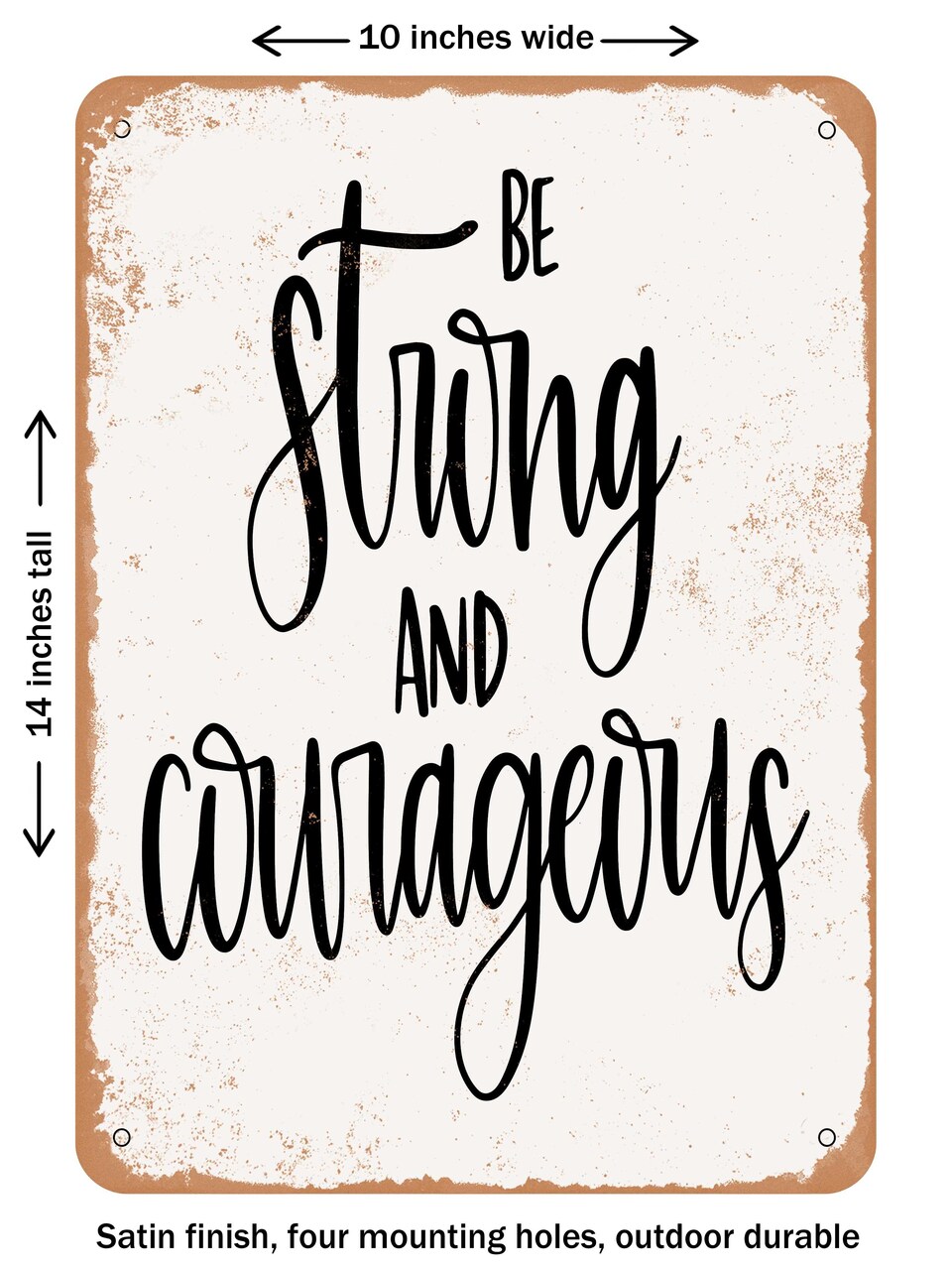 DECORATIVE METAL SIGN - Be Strong and Courageous - 4 - Vintage Rusty Look